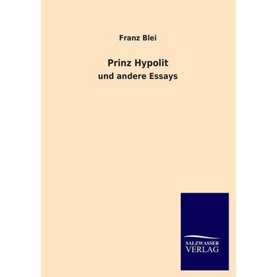 Prinz Hypolit, Taschenbuch von Franz Blei, Salzwasser, 978-3-8460-1782-1