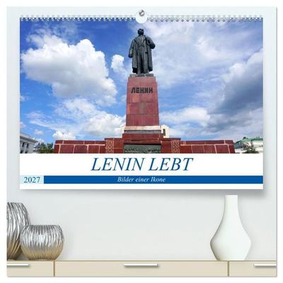 LENIN LEBT - Bilder einer Ikone (hochwertiger Premium Wandkalender 2027 DIN A2 quer), Kunstdruck in Hochglanz