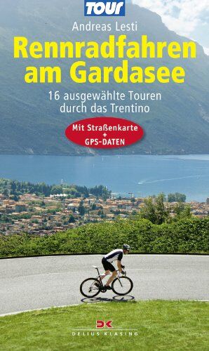 Andreas Lesti - Rennradfahren am Gardasee: 16 ausgewählte Touren durch das Trentino - Mit Straßenkarte und GPS-Daten - Preis vom 17.10.2026 19:25:27 h