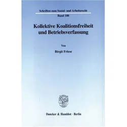 Kollektive Koalitionsfreiheit und Betriebsverfassung., Fachbücher von Birgit Friese