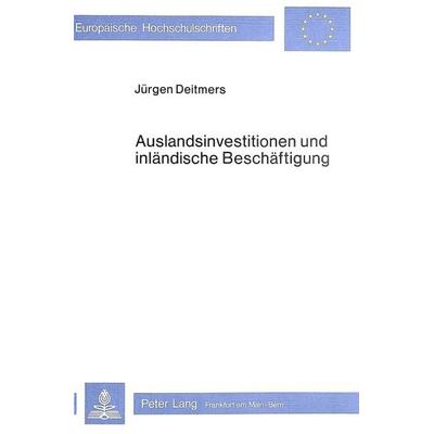 Auslandsinvestitionen und inländische Beschäftigung, Taschenbuch von Jürgen Deitmers, Peter Lang GmbH, Internationaler Verlag der Wissenschaften,