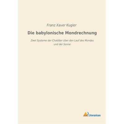 Die babylonische Mondrechnung, Taschenbuch von Franz Xaver Kugler, Literaricon, 978-3-95913-918-2