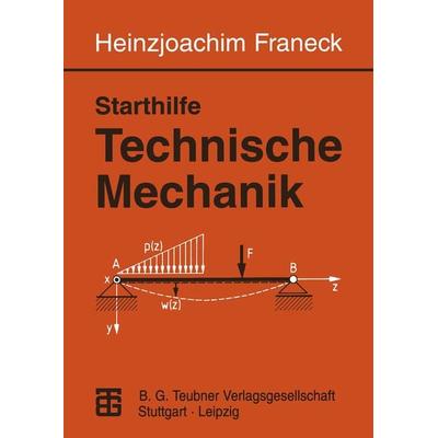 Starthilfe Technische Mechanik, Taschenbuch von Heinzjoachim Franeck, Vieweg & Teubner, 978-3-8154-3024-8