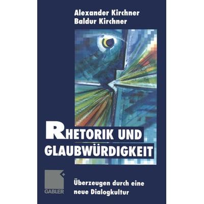 Rhetorik und Glaubwürdigkeit, Taschenbuch von Baldur Kirchner, Betriebswirtschaftlicher Verlag Gabler, 978-3-322-90767-7