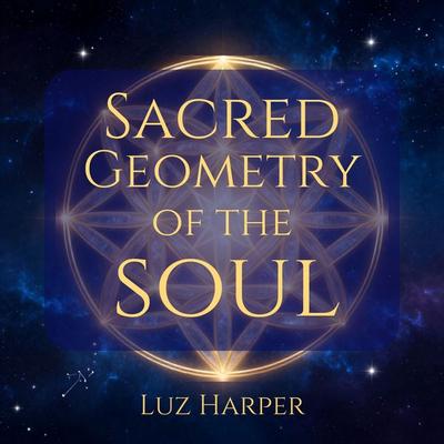 Sacred Geometry of the Soul - Luz Harper, Audio, 9785714897382