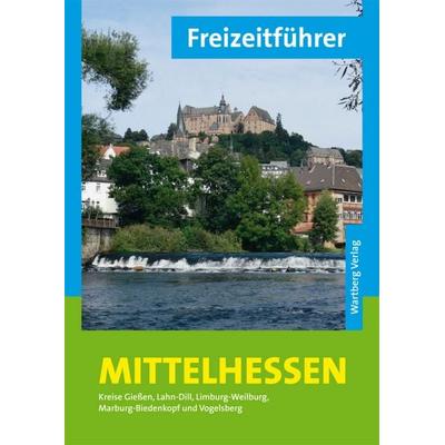 Freizeitführer Mittelhessen, Taschenbuch von Annerose Sieck, Wartberg Verlag