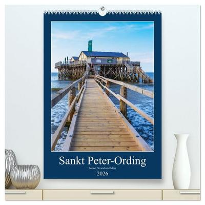 Sankt Peter-Ording Sonne, Strand und Meer (hochwertiger Premium Wandkalender 2026 DIN A2 hoch), Kunstdruck in Hochglanz