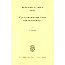 Kapital als wirtschaftliche Energie und Geld als ihr Massstab., Fachbücher von Ernst Eckelt
