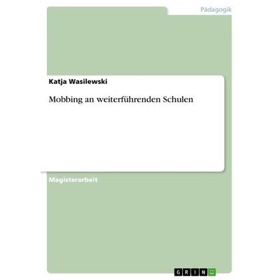 Mobbing an weiterführenden Schulen, Taschenbuch von Katja Wasilewski, GRIN, 978-3-640-82495-3