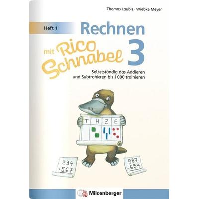 Rechnen mit Rico Schnabel Klasse 3, Heft 1 – Selbstständig das Addieren und Subtrahieren bis 1000 trainieren, Geheftet von Wiebke Meyer,Thomas Laubis,