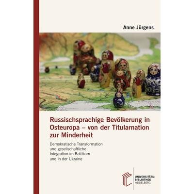 Russischsprachige Bevölkerung in Osteuropa – von der Titularnation zur Minderheit, Gebundene Ausgabe von Anne Jürgens, Heibooks, 978-3-946531-72-2
