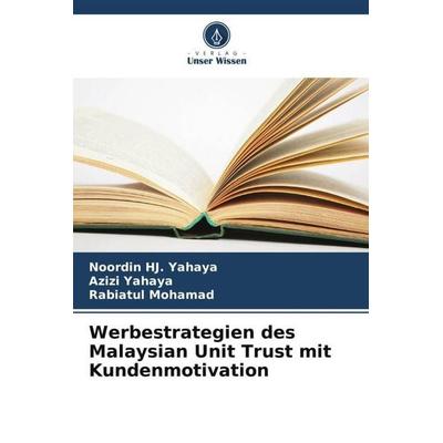 Werbestrategien des Malaysian Unit Trust mit Kundenmotivation, Taschenbuch von Noordin HJ. Yahaya,Azizi Yahaya,Rabiatul Mohamad, Verlag Unser Wissen,