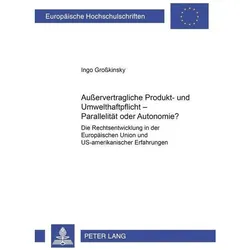 Ausservertragliche Produkt- und Umwelthaftpflicht - Parallelität oder Autonomie?, Fachbücher von Ingo Grosskinsky