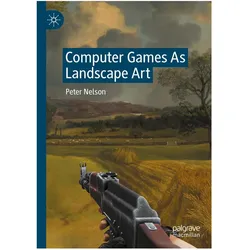 Computer Games As Landscape Art, Fachbücher von Peter Nelson
