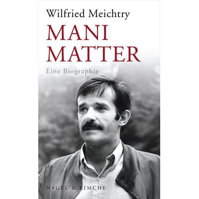 Mani Matter, Gebundene Ausgabe von Wilfried Meichtry, Nagel & Kimche
