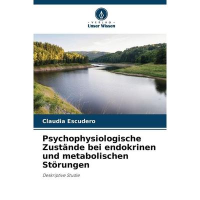 Psychophysiologische Zustände bei endokrinen und metabolischen Störungen, Taschenbuch von Claudia Escudero, Verlag Unser Wissen, 978-620-9-90129-4