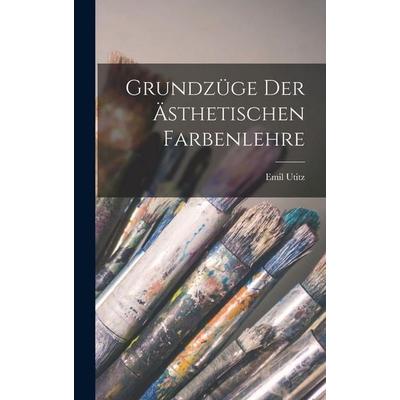 Grundzüge Der Ästhetischen Farbenlehre, Gebundene Ausgabe von Emil Utitz, Legare Street Press, 978-1-01-902438-6