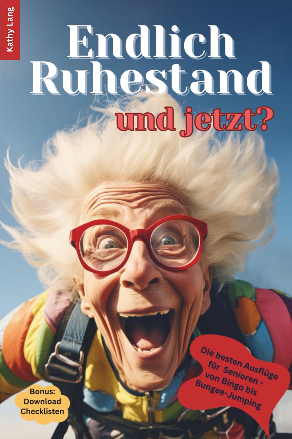 Kathy Lang - Endlich Ruhestand - und jetzt?: Die besten Ausflüge für Senioren - von Bingo bis Bungee-Jumping, ein Ratgeber für die beste Zeit deines Lebens – weil das Leben noch so viel mit dir vorhat - Preis vom 09.10.2026 07:28:09 h