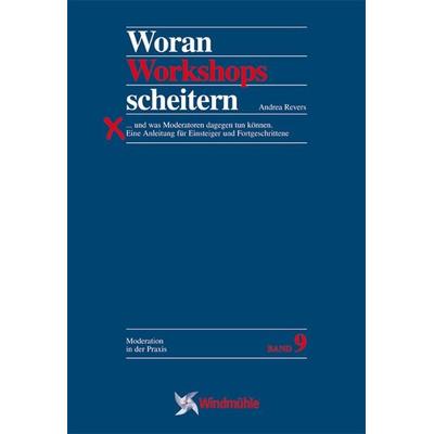 Woran Workshops scheitern, Gebundene Ausgabe von Andrea Revers, Edition Windmühle ein Imprint von FELDHAUS VERLAG GmbH & Co. KG, 978-3-922789-93-2