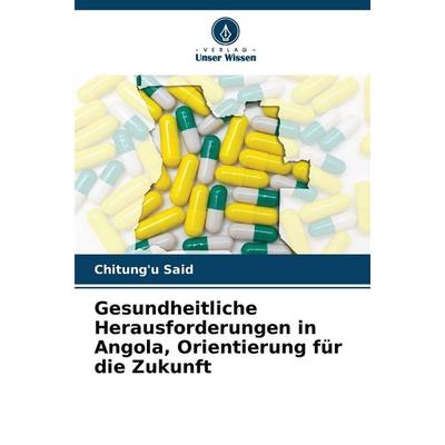 Gesundheitliche Herausforderungen in Angola, Orientierung für die Zukunft, Taschenbuch von Chitung'u Said, Verlag Unser Wissen, 978-620-8-99407-5