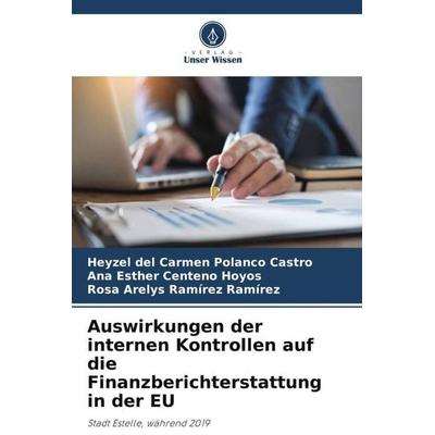 Auswirkungen der internen Kontrollen auf die Finanzberichterstattung in der EU, Taschenbuch von Heyzel del Carmen Polanco Castro,Ana Esther Centeno