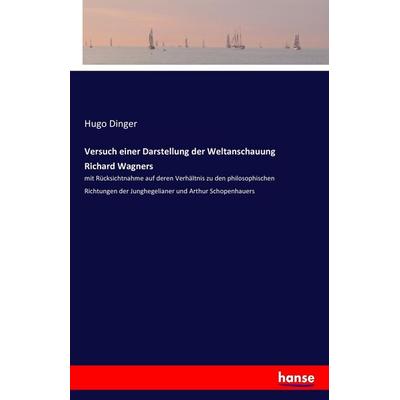 Versuch einer Darstellung der Weltanschauung Richard Wagners, Taschenbuch von Hugo Dinger, Hansebooks, 978-3-7428-5617-3