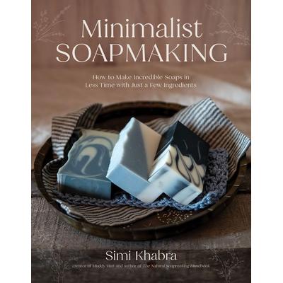 Minimalist Soapmaking, Taschenbuch von Simi Khabra, Page Street Publishing Co.