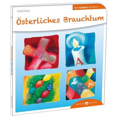 Österliches Brauchtum den Kindern erklärt, Taschenbuch von Heidi Rose, Butzon & Bercker, 978-3-7666-3033-9