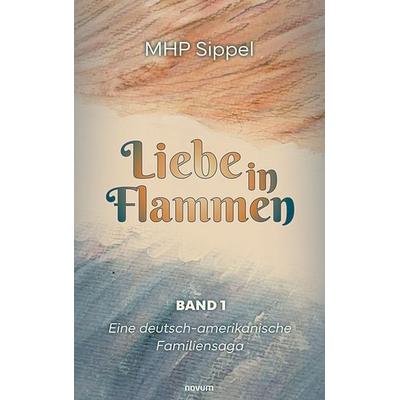 Liebe in Flammen, Taschenbuch von MHP Sippel, Novum Verlag, 978-3-7116-0166-7