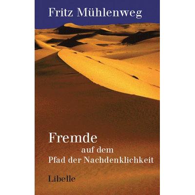 Fremde auf dem Pfad der Nachdenklichkeit, Gebundene Ausgabe von Fritz Mühlenweg, Libelle, 978-3-909081-53-0