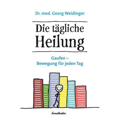 Die tägliche Heilung, Taschenbuch von Georg Weidinger, Ennsthaler, 978-3-85068-928-1