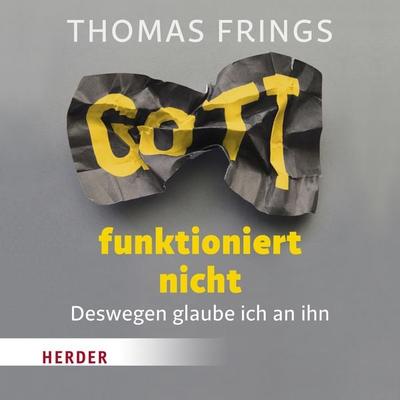 Gott funktioniert nicht - Thomas Frings, Download, 9783451882593