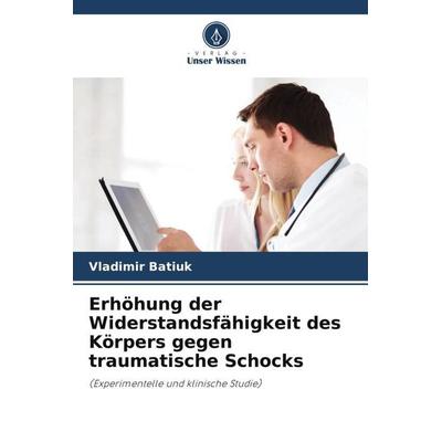 Erhöhung der Widerstandsfähigkeit des Körpers gegen traumatische Schocks, Taschenbuch von Vladimir Batiuk, Verlag Unser Wissen, 978-620-5-31080-9