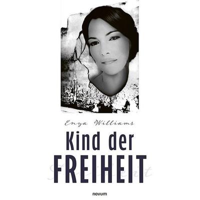 Kind der Freiheit, Taschenbuch von Enya Williams, Novum Verlag, 978-3-7116-0489-7