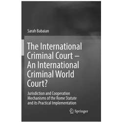 The International Criminal Court - An International Criminal World Court?, Fachbücher von Sarah Babaian