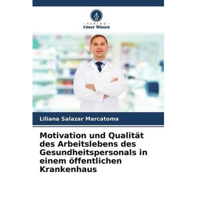 Motivation und Qualität des Arbeitslebens des Gesundheitspersonals in einem öffentlichen Krankenhaus, Taschenbuch von Liliana Salazar Marcatoma,