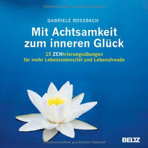 Gabriele Rossbach - Mit Achtsamkeit zum inneren Glück: 15 ZENtrierungsübungen für mehr Lebensintensität und Lebensfreude - Preis vom 14.10.2026 23:07:16 h