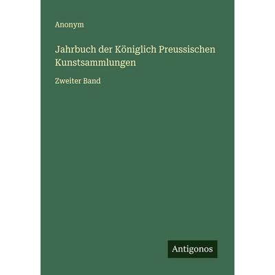 Jahrbuch der Königlich Preussischen Kunstsammlungen, Taschenbuch von Anonym, Antigonos Verlag, 978-3-563-45989-8