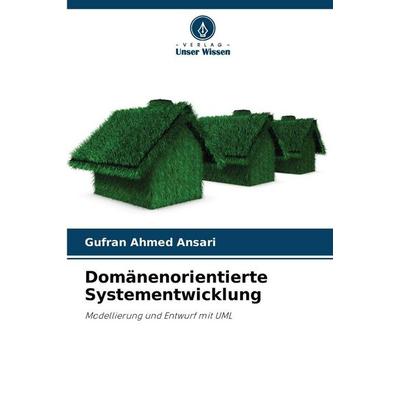Domänenorientierte Systementwicklung, Taschenbuch von Gufran Ahmed Ansari, Verlag Unser Wissen, 978-620-2-00110-6
