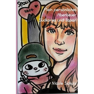 Mein persönliches Abenteuer Südkorea und Japan, Taschenbuch von Nicole Schulz, Epubli, 978-3-8190-5529-4