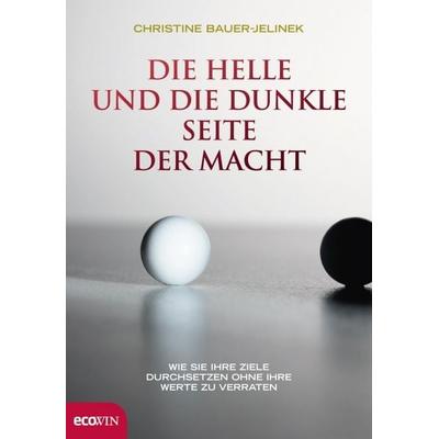 Die helle und die dunkle Seite der Macht, Gebundene Ausgabe von Christine Bauer-Jelinek, Ecowing, 978-3-902404-68-8