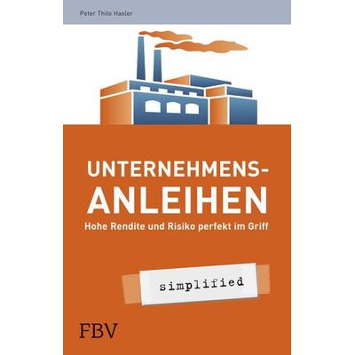 Unternehmensanleihen - simplified, Taschenbuch von Peter Thilo Hasler, Finanzbuch Verlag, 978-3-89879-826-6