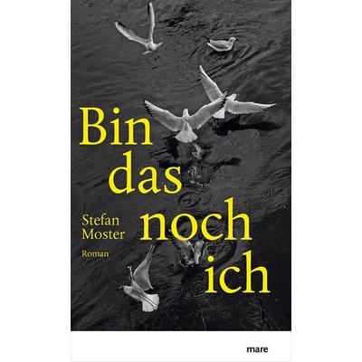 Bin das noch ich, Gebundene Ausgabe von Stefan Moster, Mareverlag, 978-3-86648-712-3