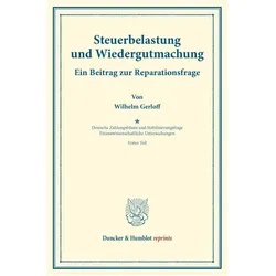 Steuerbelastung und Wiedergutmachung. Ein Beitrag zur Reparationsfrage, Fachbücher von Wilhelm Gerloff