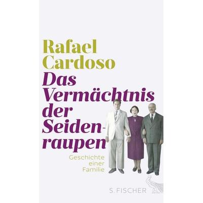 Das Vermächtnis der Seidenraupen, Gebundene Ausgabe von Rafael Cardoso, S. Fischer Verlag, 978-3-10-002535-7