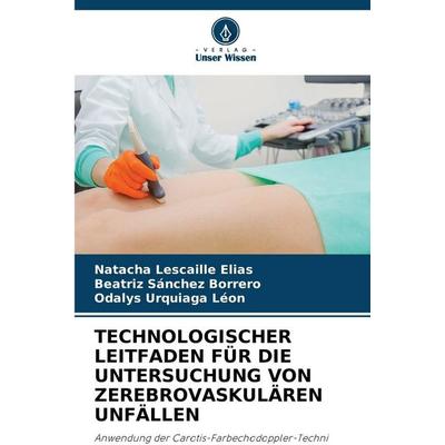 TECHNOLOGISCHER LEITFADEN FÜR DIE UNTERSUCHUNG VON ZEREBROVASKULÄREN UNFÄLLEN, Taschenbuch von Natacha Lescaille Elias,Beatriz Sánchez Borrero,Odalys