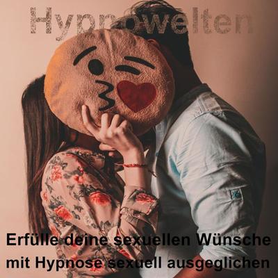 Erfülle deine sexuellen Wünsche - Hypnowelten, Audio, 4061707972492