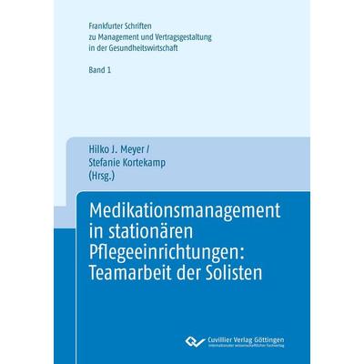 Medikationsmanagement in stationären Pflegeeinrichtungen: Teamarbeit der Solisten, Taschenbuch von Hilko J. Meyer, Cuvillier Verlag, 978-3-95404-819-9