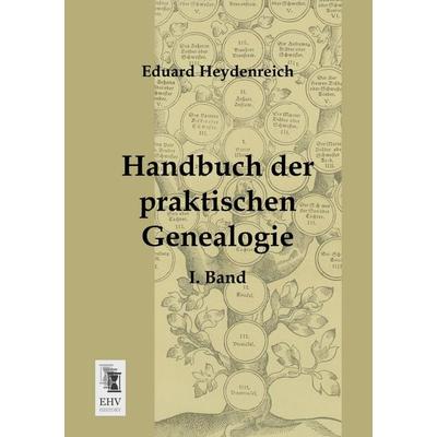 Handbuch der praktischen Genealogie, Taschenbuch von Eduard Heydenreich, EHV-History, 978-3-95564-204-4