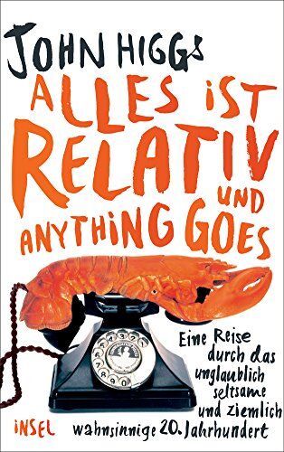 John Higgs - Alles ist relativ und anything goes: Eine Reise durch das unglaublich seltsame und ziemlich wahnsinnige 20. Jahrhundert - Preis vom 19.10.2026 19:33:35 h